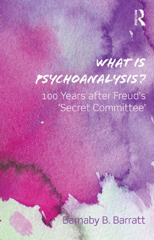 Book cover of What Is Psychoanalysis?: 100 Years after Freud's 'Secret Committee'