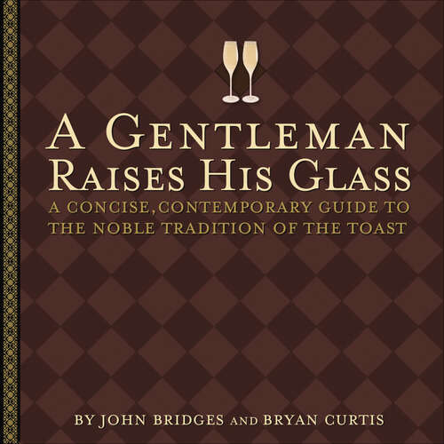 Book cover of A Gentleman Raises His Glass: A Concise, Contemporary Guide to the Noble Tradition of the Toast