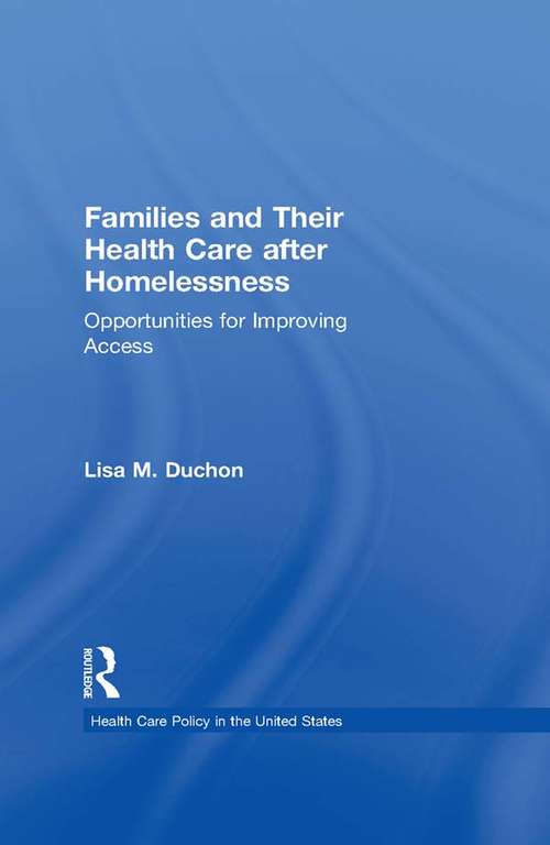 Book cover of Families and Their Health Care after Homelessness: Opportunities for Improving Access (Health Care Policy in the United States)