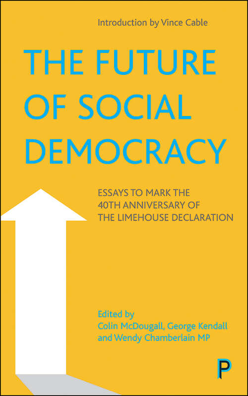 Book cover of The Future of Social Democracy: Essays to Mark the 40th Anniversary of the Limehouse Declaration