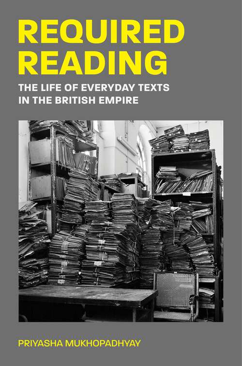 Book cover of Required Reading: The Life of Everyday Texts in the British Empire