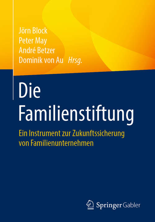 Book cover of Die Familienstiftung: Ein Instrument zur Zukunftssicherung von Familienunternehmen (1. Aufl. 2020)