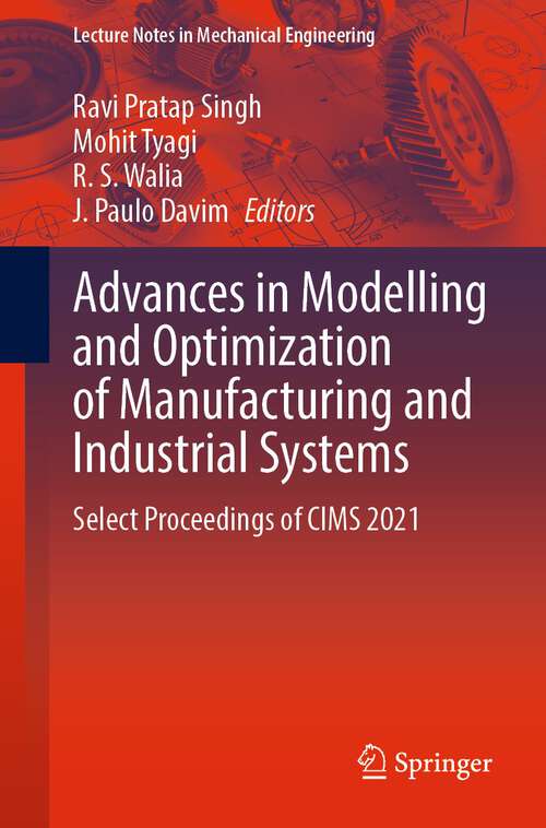 Book cover of Advances in Modelling and Optimization of Manufacturing and Industrial Systems: Select Proceedings of CIMS 2021 (1st ed. 2023) (Lecture Notes in Mechanical Engineering)