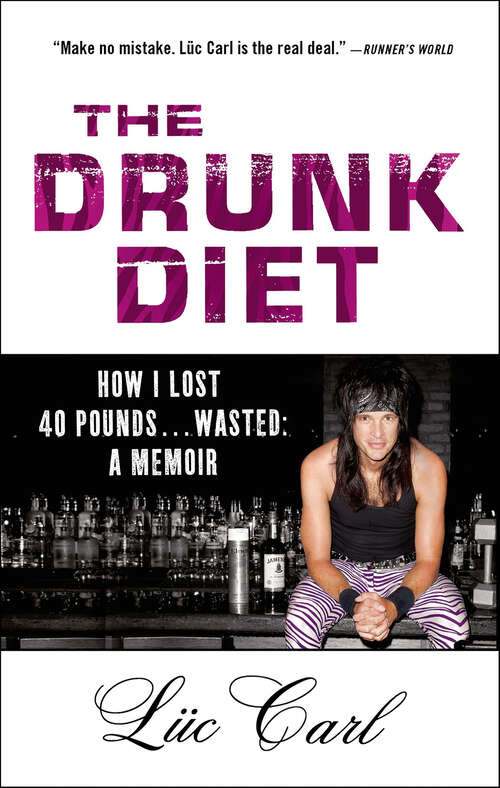Book cover of The Drunk Diet: How I Lost 40 Pounds . . . Wasted: A Memoir