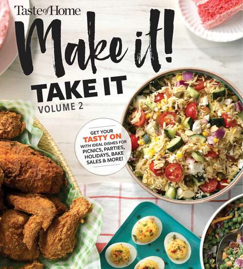 Book cover of Taste of Home Make It Take It Vol 2: Get Your Tasty On with Ideal Dishes for Picnics, Parties, Holidays, Bake Sales & More!