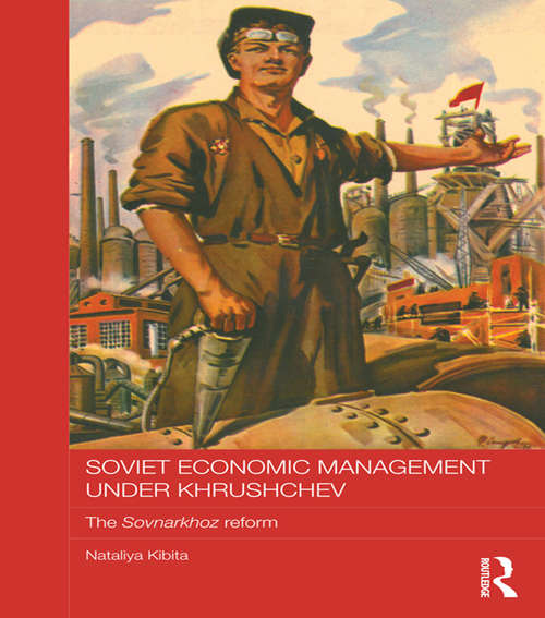 Book cover of Soviet Economic Management Under Khrushchev: The Sovnarkhoz Reform (BASEES/Routledge Series on Russian and East European Studies)