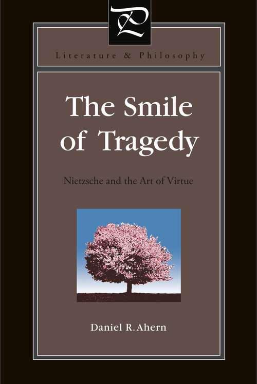 Book cover of The Smile of Tragedy: Nietzsche and the Art of Virtue (Literature and Philosophy #32)