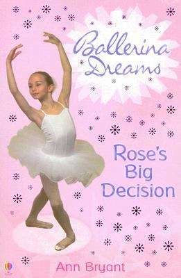 Book cover of Rose's Big Decision (Ballerina Dreams #3)