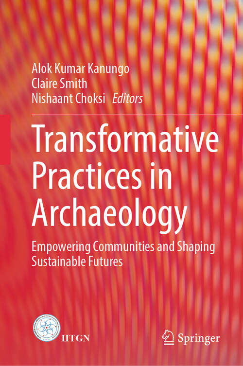 Book cover of Transformative Practices in Archaeology: Empowering Communities and Shaping Sustainable Futures (2024)