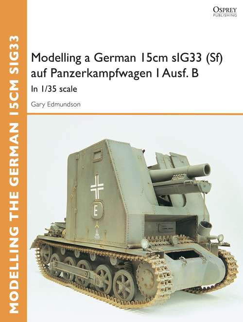 Book cover of Modelling a German 15cm sIG33(Sf) auf Panzerkampfwagen I Ausf.B