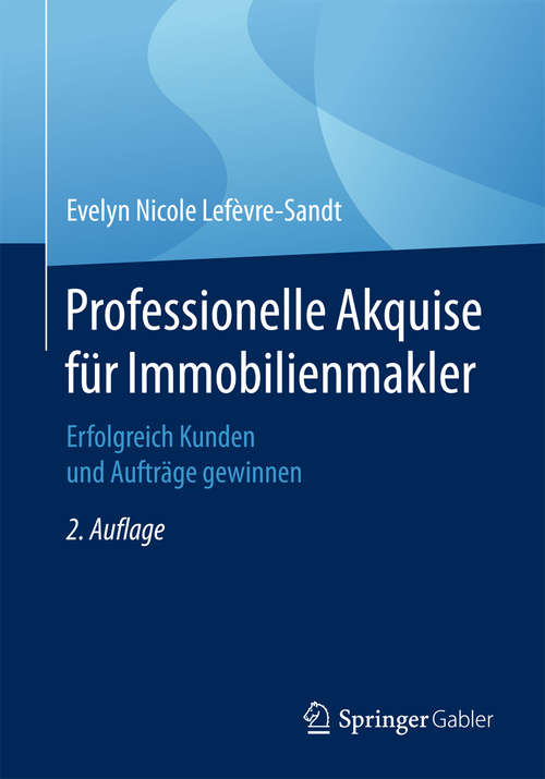 Book cover of Professionelle Akquise für Immobilienmakler: Erfolgreich Kunden und Aufträge gewinnen (2. Aufl. 2017)