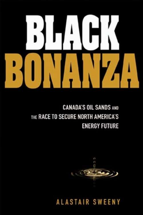 Book cover of Black Bonanza: Canada's Oil Sands and the Race to Secure North America's Energy Future