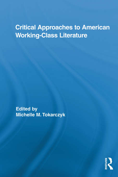 Book cover of Critical Approaches to American Working-Class Literature (Routledge Studies in Twentieth-Century Literature)