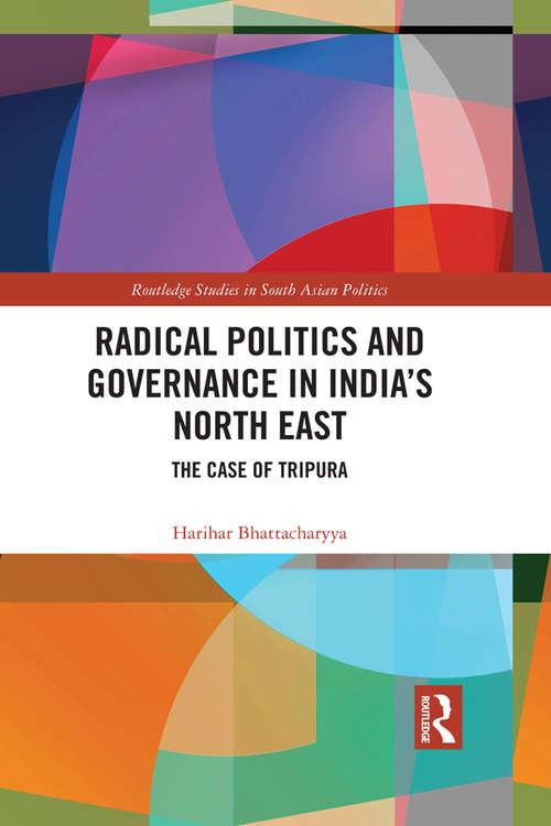 Book cover of Radical Politics and Governance in India's North East: The Case of Tripura (Routledge Studies in South Asian Politics)