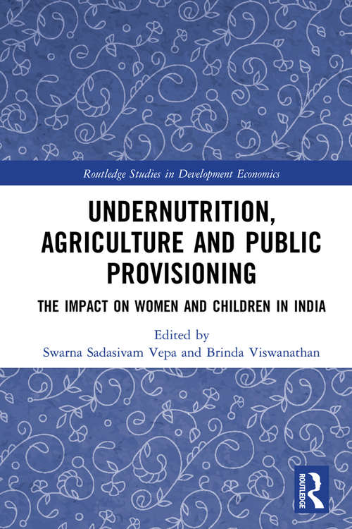 Book cover of Undernutrition, Agriculture and Public Provisioning: The Impact on Women and Children in India (Routledge Studies in Development Economics)