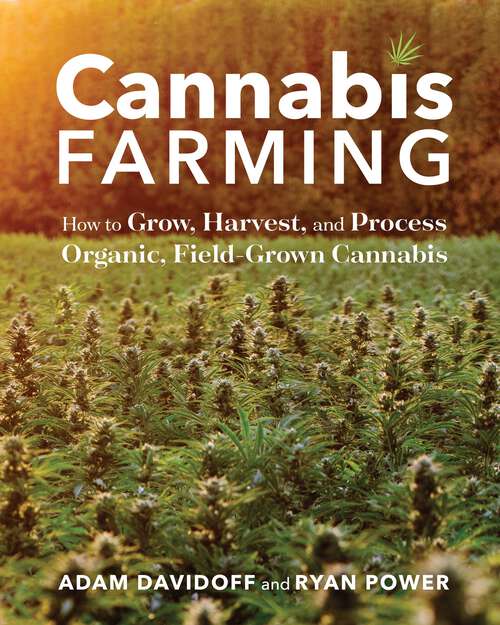 Book cover of Cannabis Farming: How to Grow, Harvest, and Process Organic, Field-Grown Cannabis