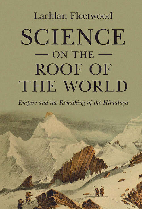 Book cover of Science on the Roof of the World: Empire and the Remaking of the Himalaya (Science in History)