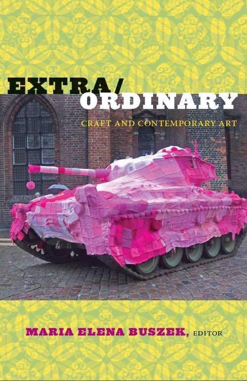 Book cover of Exrta/Ordinary: Craft and Contemporary Art