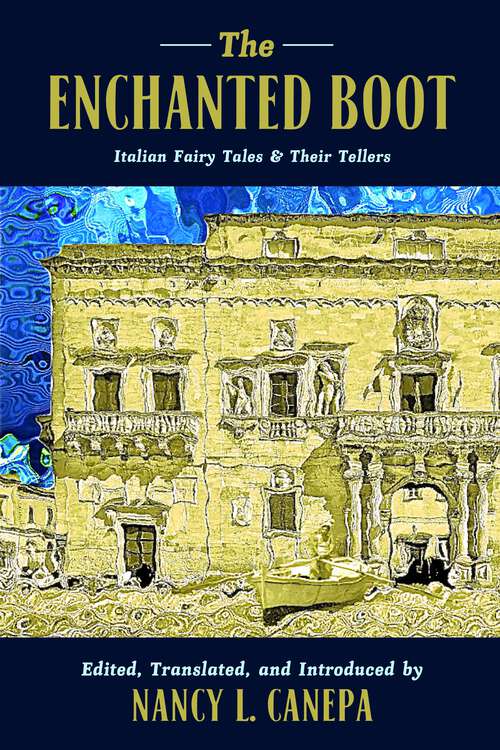 Book cover of The Enchanted Boot: Italian Fairy Tales and Their Tellers (The Donald Haase Series in Fairy-Tale Studies)