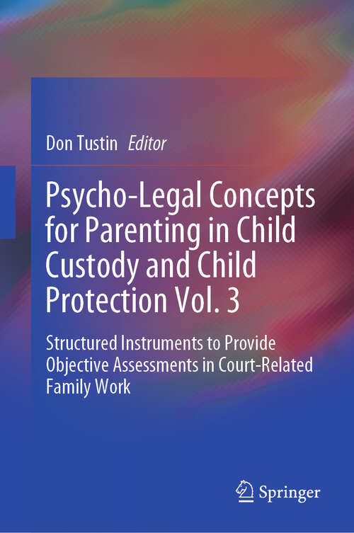 Book cover of Psycho-Legal Concepts for Parenting in Child Custody and Child Protection Vol. 3: Structured Instruments to Provide Objective Assessments in Court-Related Family Work