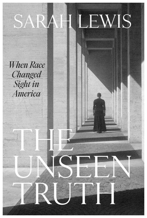 Book cover of The Unseen Truth: When Race Changed Sight in America