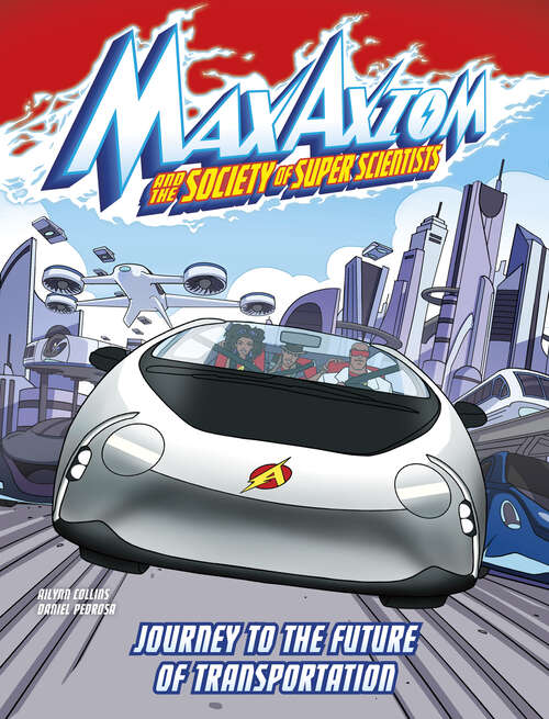 Book cover of Journey to the Future of Transportation: A Max Axiom Super Scientist Adventure (Max Axiom And The Society Of Super Scientists Ser.)