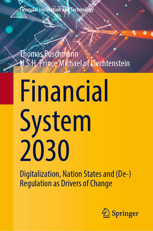 Book cover of Financial System 2030: Digitalization, Nation States and (De-)Regulation as Drivers of Change (2024) (Financial Innovation and Technology)