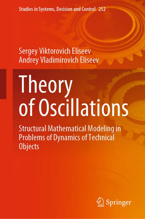 Book cover of Theory of Oscillations: Structural Mathematical Modeling in Problems of Dynamics of Technical Objects (1st ed. 2020) (Studies in Systems, Decision and Control #252)