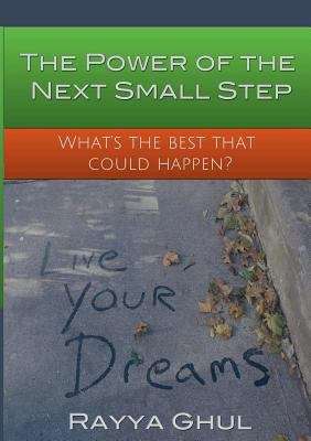 Book cover of The Power Of The Next Small Step: What's the Best that Could Happen?