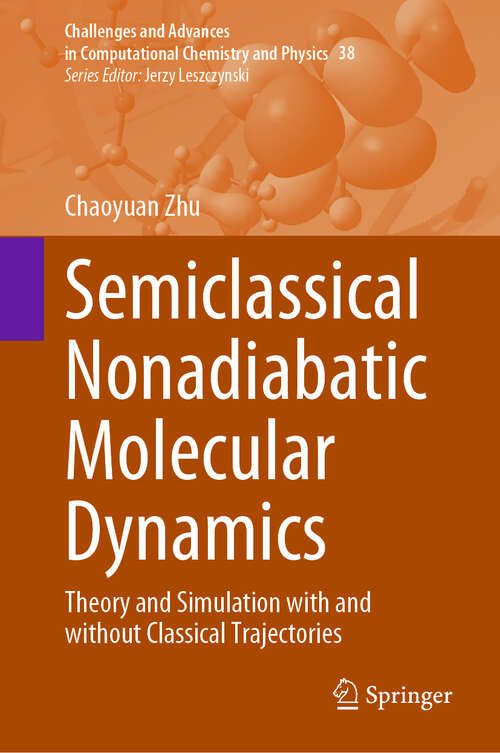 Book cover of Semiclassical Nonadiabatic Molecular Dynamics: Theory and Simulation with and without Classical Trajectories (2024) (Challenges and Advances in Computational Chemistry and Physics #38)