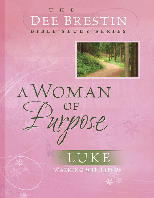 Book cover of A Woman of Purpose: Luke - Walking With Jesus (Dee Brestin's Series)