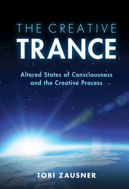 Book cover of The Creative Trance: Altered States of Consciousness and the Creative Process