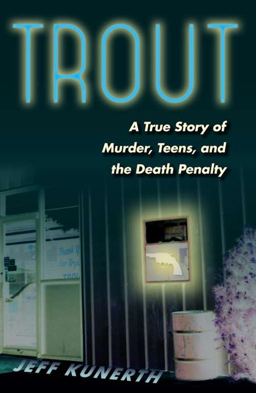 Book cover of Trout: A True Story of Murder, Teens, and the Death Penalty