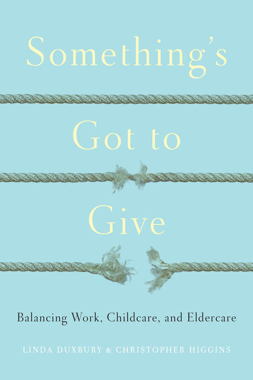 Book cover of Something's Got to Give: Balancing Work, Childcare and Eldercare