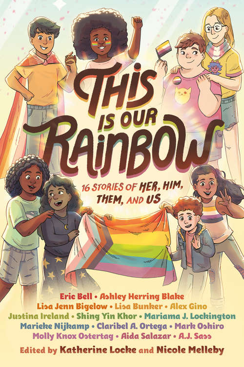 Book cover of This Is Our Rainbow: 16 Stories of Her, Him, Them, and Us