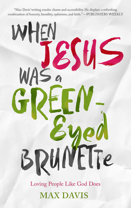 Book cover of When Jesus Was a Green-Eyed Brunette: Loving People Like God Does