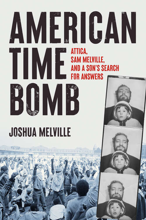 Book cover of American Time Bomb: Attica, Sam Melville, and a Son's Search for Answers