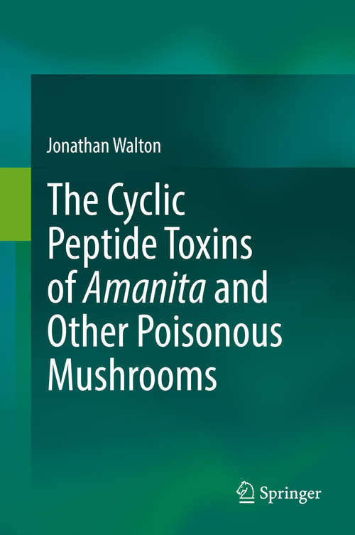 Book cover of The Cyclic Peptide Toxins of Amanita and Other Poisonous Mushrooms (1st ed. 2018)