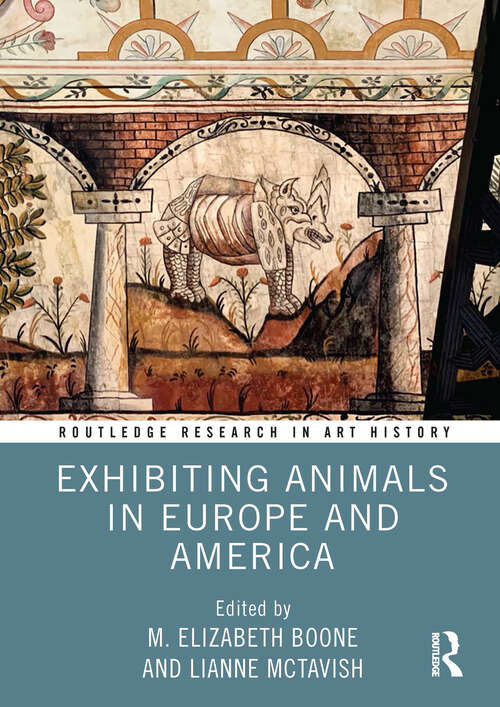 Book cover of Exhibiting Animals in Europe and America (Routledge Research in Art History)