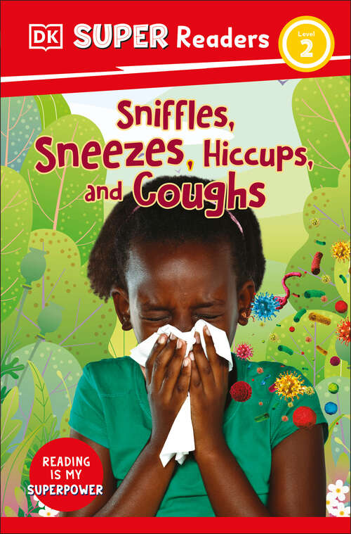 Book cover of DK Super Readers Level 2 Sniffles, Sneezes, Hiccups, and Coughs (DK Super Readers)