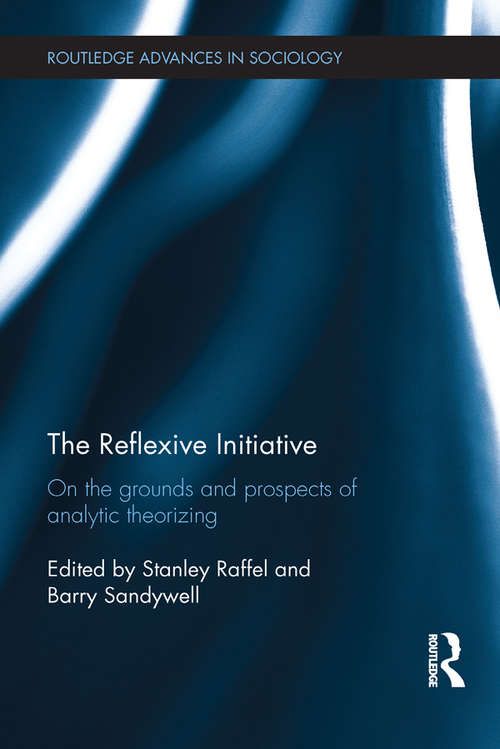 Book cover of The Reflexive Initiative: On the Grounds and Prospects of Analytic Theorizing (Routledge Advances in Sociology)