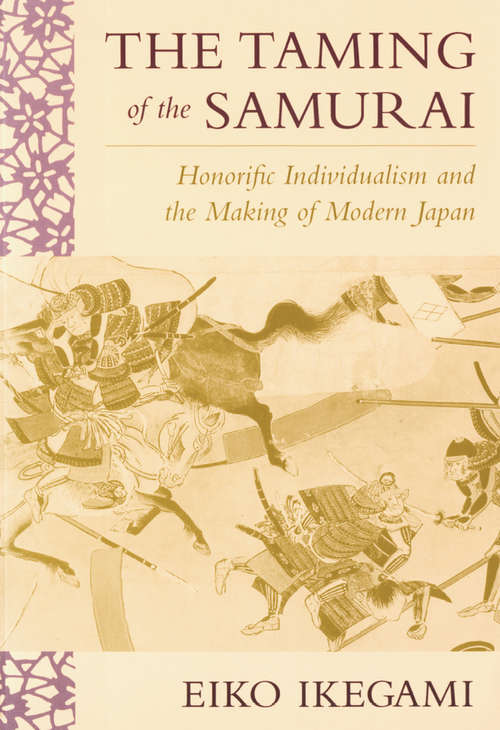 Book cover of The Taming of the Samurai: Honorific Individualism and the Making of Modern Japan