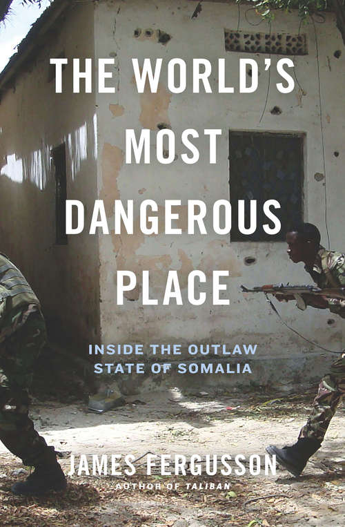 Book cover of The World's Most Dangerous Place: Inside the Outlaw State of Somalia