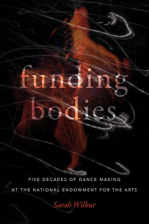 Book cover of Funding Bodies: Five Decades of Dance Making at the National Endowment for the Arts