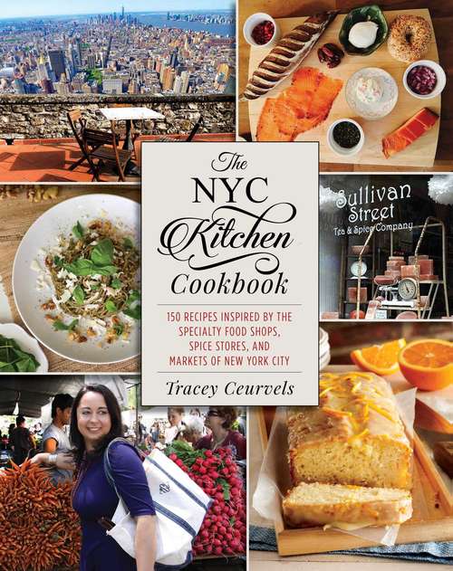 Book cover of The NYC Kitchen Cookbook: 150 Recipes Inspired by the Specialty Food Shops, Spice Stores, and Markets of New York City