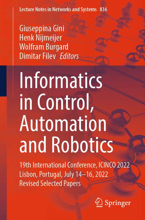 Book cover of Informatics in Control, Automation and Robotics: 19th International Conference, ICINCO 2022 Lisbon, Portugal, July 14-16, 2022 Revised Selected Papers (1st ed. 2023) (Lecture Notes in Networks and Systems #836)
