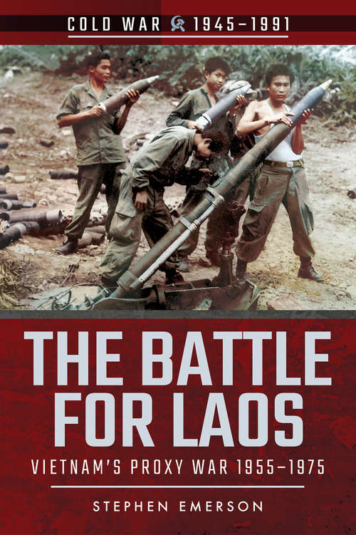 Book cover of The Battle for Laos: Vietnam's Proxy War, 1955–1975 (Cold War, 1945–1991)