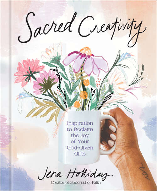 Book cover of Sacred Creativity: Inspiration to Reclaim the Joy of Your God-Given Gifts