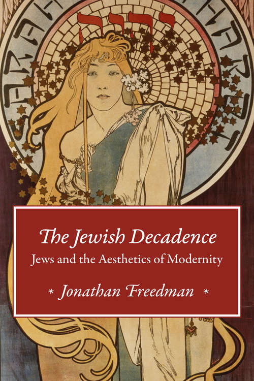 Book cover of The Jewish Decadence: Jews and the Aesthetics of Modernity