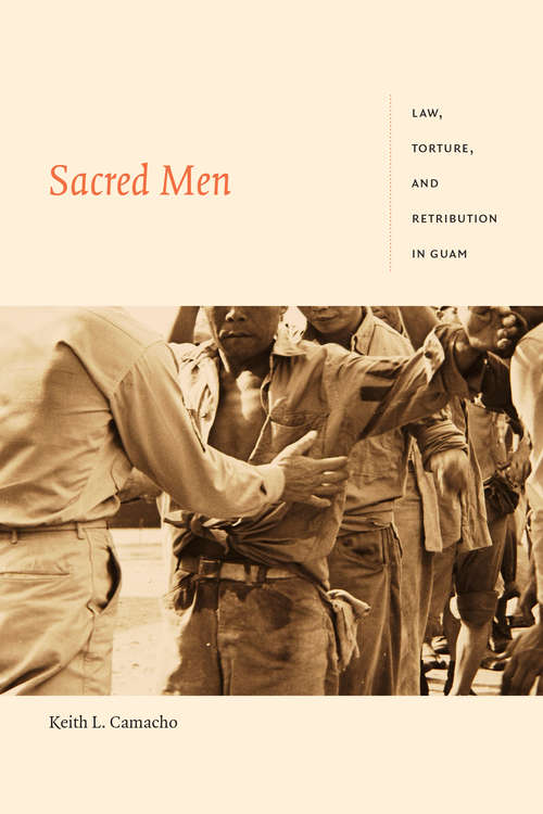 Book cover of Sacred Men: Law, Torture, and Retribution in Guam (Global and Insurgent Legalities)